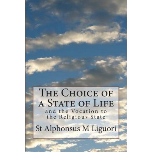 The Choice of a State of Life: And the Vocation to the Religious State Paperback, Createspace