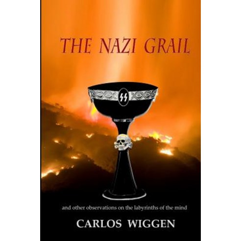 The Nazi Grail: And Other Observations on the Labyrinths of the Mind Paperback, Createspace Independent Publishing Platform