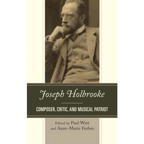 Joseph Holbrooke: Composer Critic and Musical Patriot Hardcover, Rowman & Littlefield Publishers