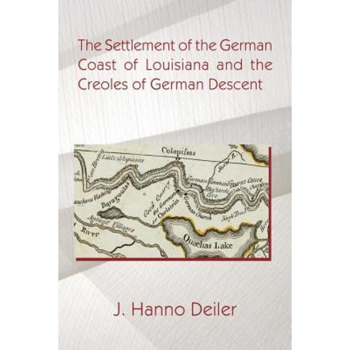 The Settlement of the German Coast of Louisiana and the Creoles of German Descen Paperback, Cornerstone Book Publishers