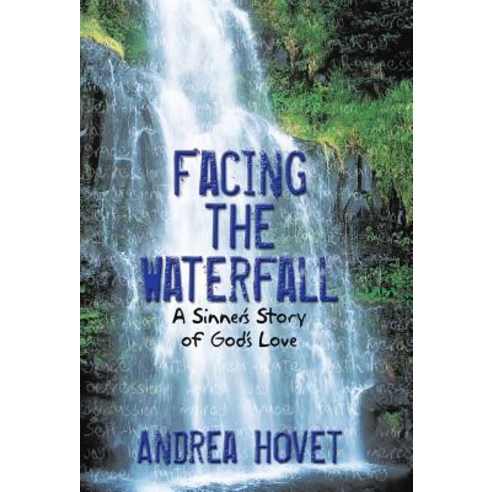 Facing the Waterfall: A Sinner''s Story of God''s Love Hardcover, WestBow Press
