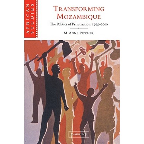 Transforming Mozambique:"The Politics of Privatization 1975 2000", Cambridge University Press