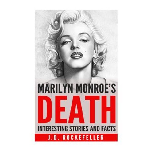 Interesting Stories and Facts about Marilyn Monroe''s Death Paperback, Createspace Independent Publishing Platform