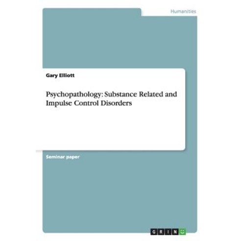 Psychopathology: Substance Related and Impulse Control Disorders Paperback, Grin Publishing