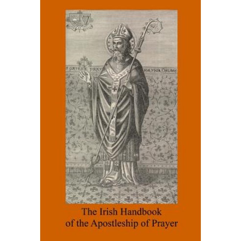 The Irish Handbook of the Apostleship of Prayer Paperback, Createspace Independent Publishing Platform