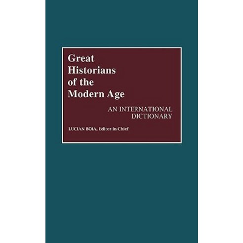 Great Historians of the Modern Age: An International Dictionary Hardcover, Greenwood Press
