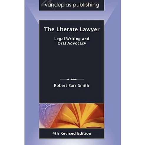 The Literate Lawyer: Legal Writing and Oral Advocacy 4th Revised Edition Paperback, Vandeplas Pub.
