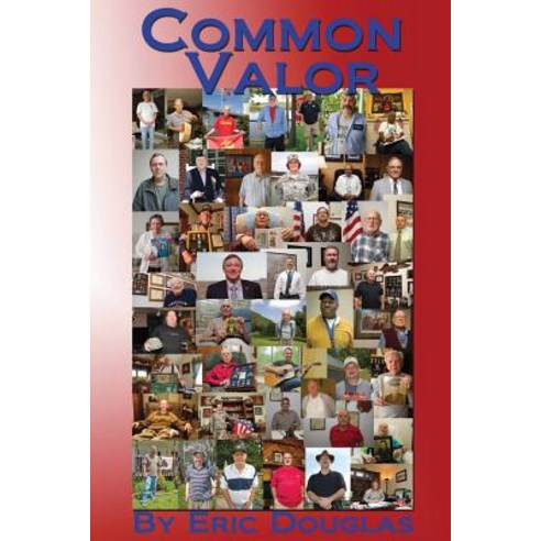 Common Valor: Companion to the Multimedia Documentary West Virginia Voices of War Paperback, Createspace Independent Publishing Platform