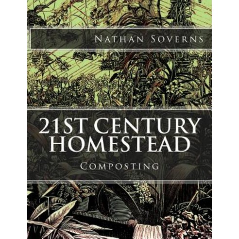 21st Century Homestead: Composting Paperback, Createspace Independent Publishing Platform