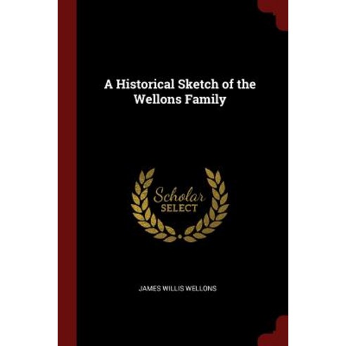 A Historical Sketch of the Wellons Family Paperback, Andesite Press