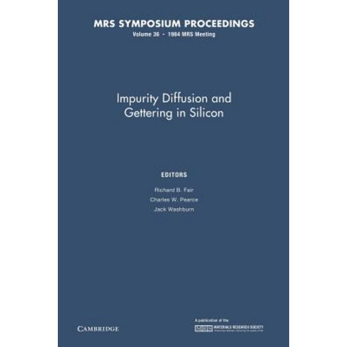 Impurity Diffusion and Gettering in Silicon:Volume 36, Cambridge University Press