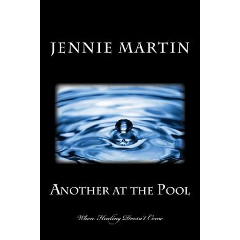 Another at the Pool: When Healing Doesn''t Come Paperback, Sapphire Visions