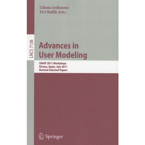 Advances in User Modeling: UMAP 2011 Workshops Girona Spain July 11-15 2011. Revised Selected Papers Paperback, Springer