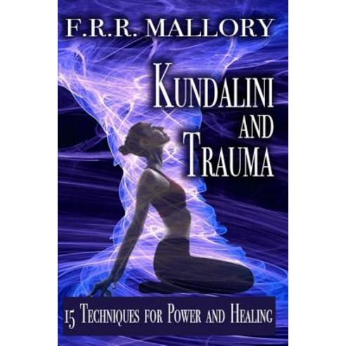 Kundalini and Trauma: The Big Secret of Big Energy Paperback, Createspace Independent Publishing Platform