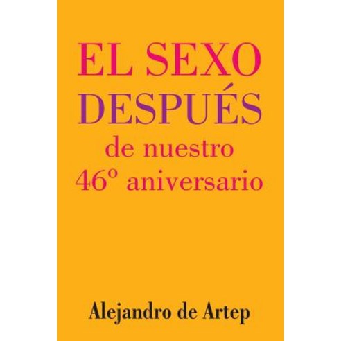 Sex After Our 46th Anniversary (Spanish Edition) - El Sexo Despues de Nuestro 46 Aniversario Paperback, Createspace Independent Publishing Platform