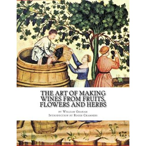 The Art of Making Wines from Fruits Flowers and Herbs Paperback, Createspace Independent Publishing Platform
