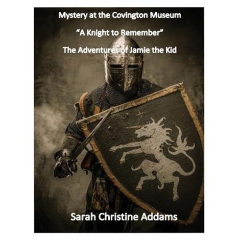 Mystery at the Covington Museum: A Knight to Remember Paperback, Sarah Christine Addams