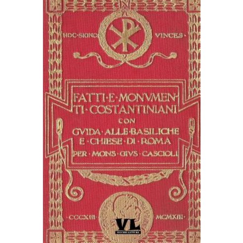 Fatti E Monumenti Costantiniani: Con Guida Alle Basiliche E Chiese Di Roma Paperback, Createspace Independent Publishing Platform