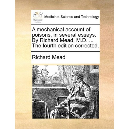 A Mechanical Account of Poisons in Several Essays. by Richard Mead M.D. ... the Fourth Edition Corrected. Paperback, Gale Ecco, Print Editions