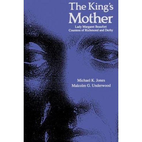 The King`s Mother:"Lady Margaret Beaufort Countess of Richmond and Derby", Cambridge University Press