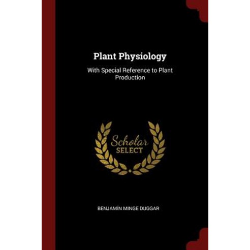 Plant Physiology: With Special Reference to Plant Production Paperback, Andesite Press