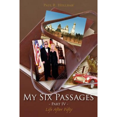 My Six Passages - Part IV: Life After Fifty Paperback, Createspace Independent Publishing Platform