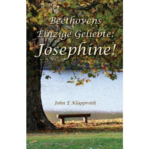 Beethovens Einzige Geliebte: Josephine! Paperback, Createspace Independent Publishing Platform