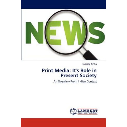 Print Media: It''s Role in Present Society Paperback, LAP Lambert Academic Publishing