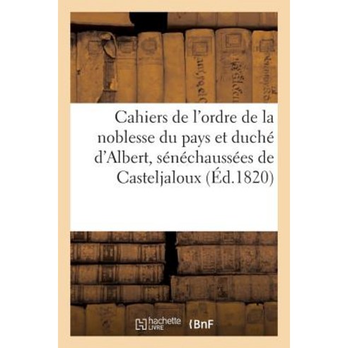 Cahiers de L''Ordre de La Noblesse Du Pays Et Duche D''Albert Senechaussees de Casteljaloux Paperback, Hachette Livre Bnf