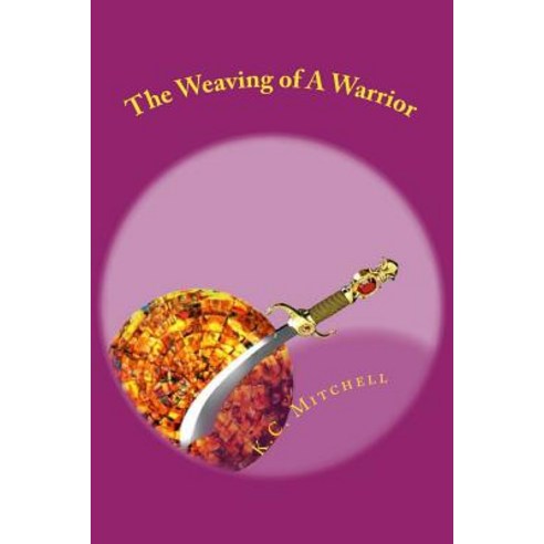 The Weaving of a Warrior Paperback, Createspace Independent Publishing Platform