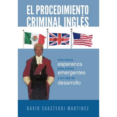 El Procedimiento Criminal Ingles: Una Nueva Esperanza Para Paises Emergentes y En Vias de Desarrollo Hardcover, Palibrio