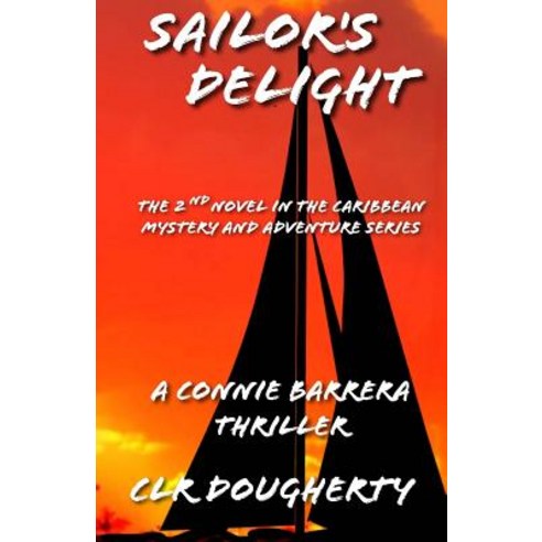 Sailor''s Delight - A Connie Barrera Thriller Paperback, Createspace Independent Publishing Platform
