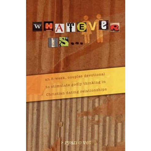 Whatever Is...: A Couple''s Devotional for Christian Dating in a Secular World Paperback, Createspace Independent Publishing Platform