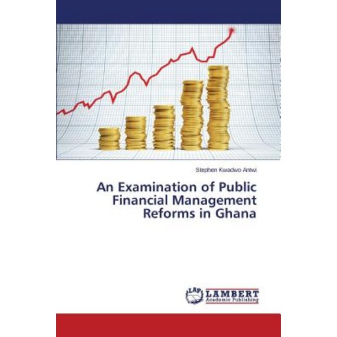 An Examination of Public Financial Management Reforms in Ghana Paperback, LAP Lambert Academic Publishing