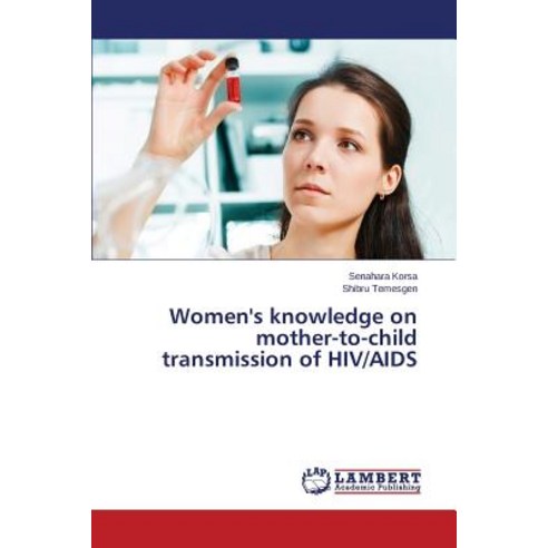 Women''s Knowledge on Mother-To-Child Transmission of HIV/AIDS Paperback, LAP Lambert Academic Publishing