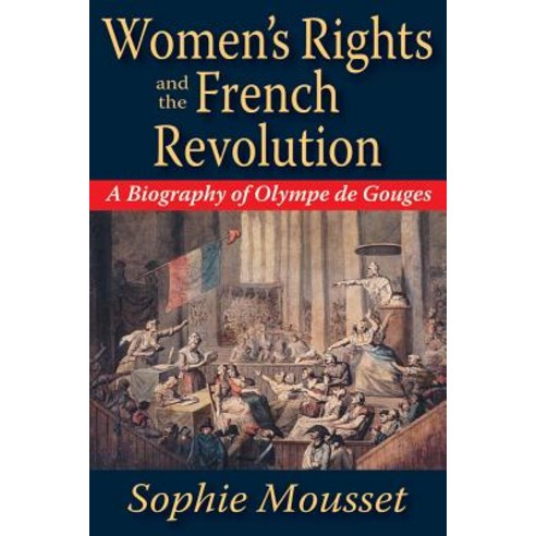 Women''s Rights and the French Revolution: A Biography of Olympe de Gouges Paperback, Taylor & Francis