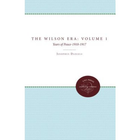 The Wilson Era Volume 1: Years of Peace 1910-1917 Paperback, University of North Carolina Press