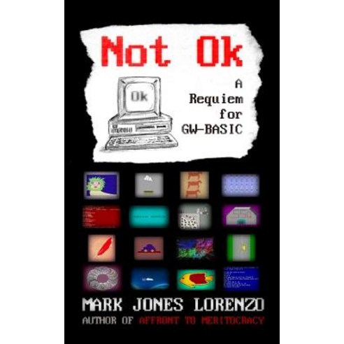Not Ok: A Requiem for GW-BASIC Paperback, Createspace Independent Publishing Platform