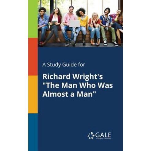 A Study Guide for Richard Wright''s the Man Who Was Almost a Man Paperback, Gale, Study Guides