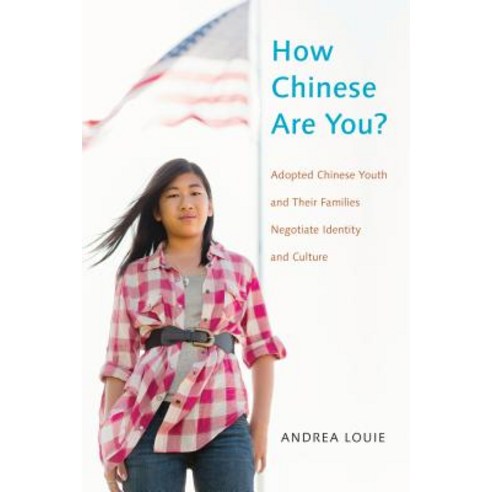 How Chinese Are You?: Adopted Chinese Youth and Their Families Negotiate Identity and Culture Hardcover, New York University Press