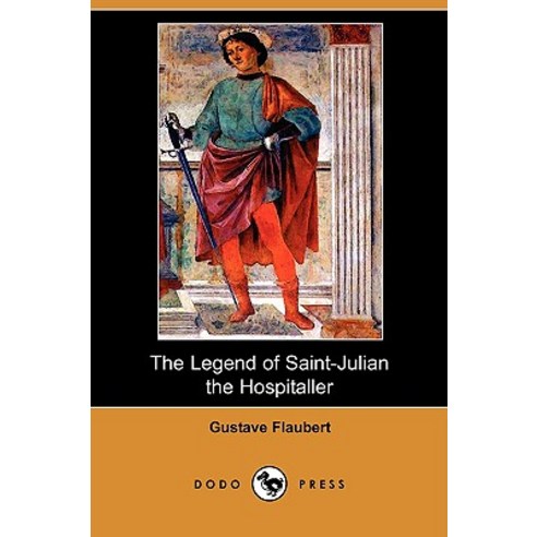 The Legend of Saint-Julian the Hospitaller (Dodo Press) Paperback, Dodo Press