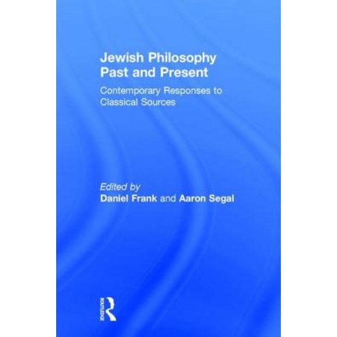 Jewish Philosophy Past and Present: Contemporary Responses to Classical Sources Hardcover, Routledge