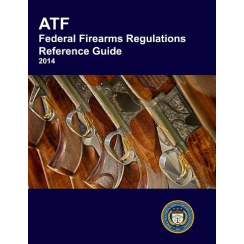 Atf Federal Firearms Regulations Reference Guide Paperback, Prepper Press