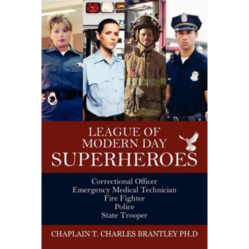 League of Modern Day Superheroes: Correctional Officer Emergency Medical Fire Fighter Police and State Trooper Personnel Paperback, Outskirts Press