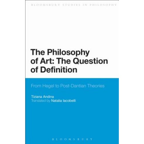 The Philosophy of Art: The Question of Definition: From Hegel to Post-Dantian Theories Hardcover, Bloomsbury Publishing PLC