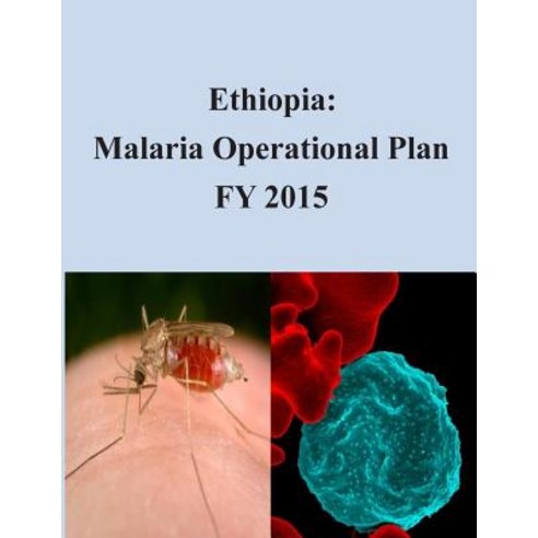 Ethiopia: Malaria Operational Plan Fy 2015 Paperback, Createspace Independent Publishing Platform