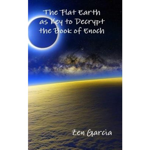 The Flat Earth as Key to Decrypt the Book of Enoch Hardcover, Lulu.com