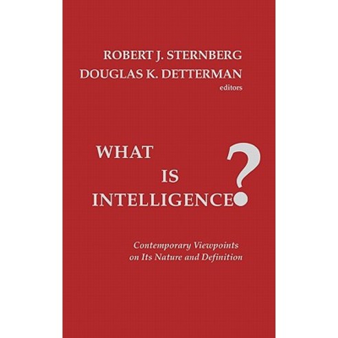 What Is Intelligence?: Contemporary Viewpoints on Its Nature and Definition Hardcover, Ablex Publishing Corporation