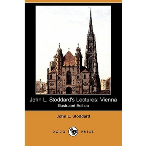 John L. Stoddard''s Lectures: Vienna (Illustrated Edition) (Dodo Press) Paperback, Dodo Press