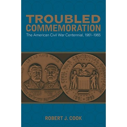 Troubled Commemoration: The American Civil War Centennial 1961-1965 Paperback, Louisiana State University Press